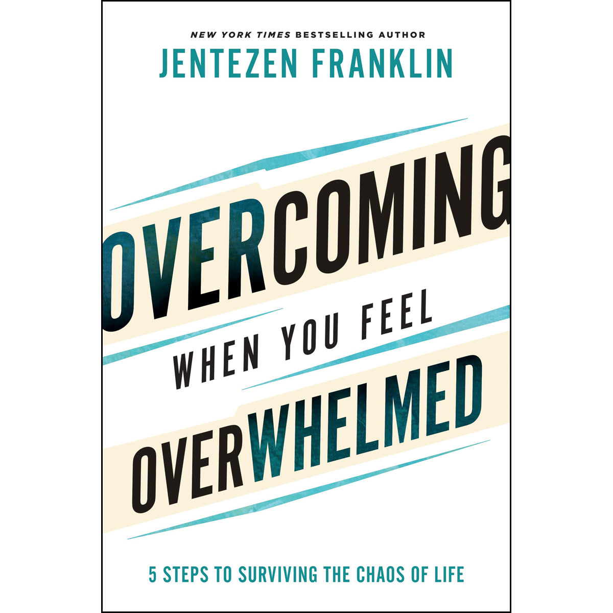 Overcoming When You Feel Overwhelmed: 5 Steps To Surviving The Chaos Of Life (Paperback)