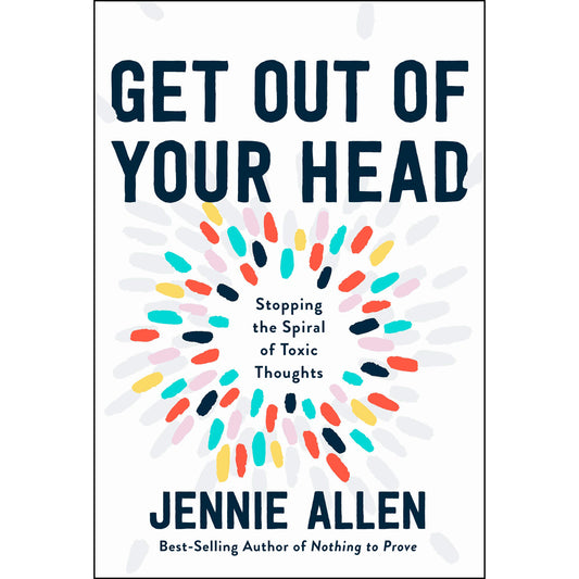 Get Out Of Your Head: Stopping The Spiral Of Toxic Thoughts (Hardcover)