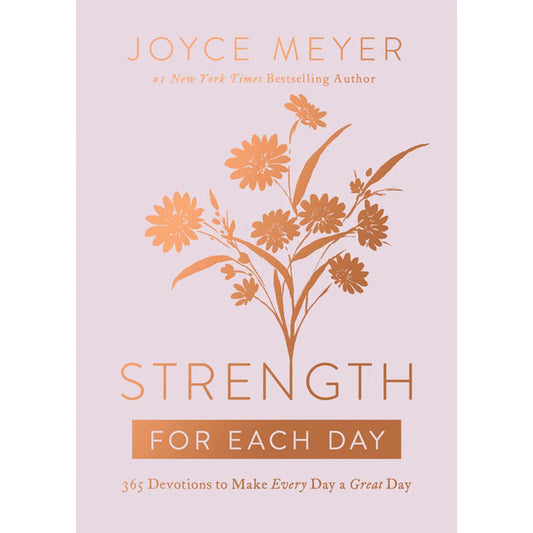 Strength For Each Day: 365 Devotions To Make Every Day A Great Day